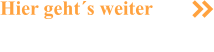Hier geht´s weiter